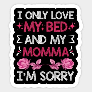 I Only Love My Bed And My Momma I'm For Mother's Day mom Sticker